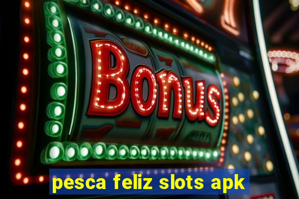 pesca feliz slots apk