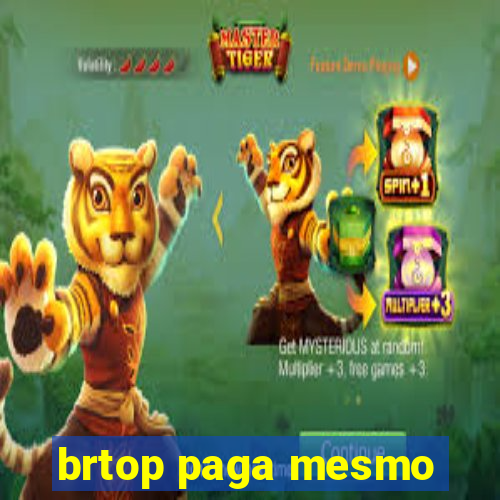 brtop paga mesmo