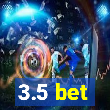 3.5 bet