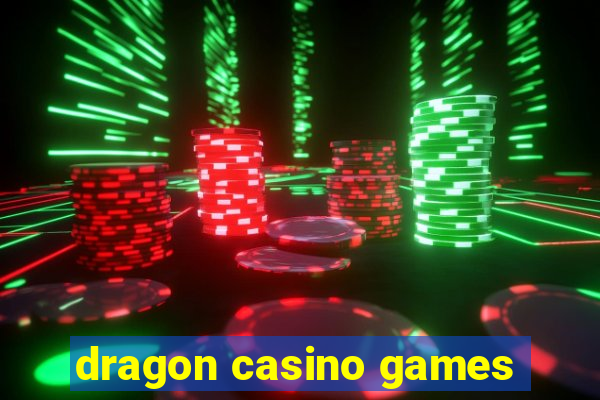 dragon casino games