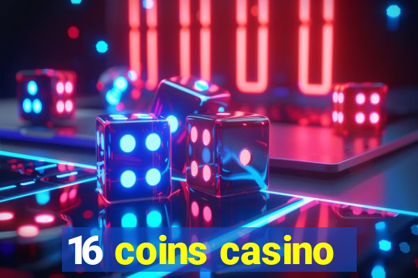 16 coins casino