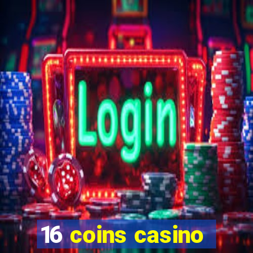 16 coins casino