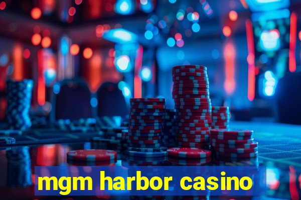 mgm harbor casino