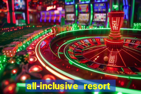 all-inclusive resort with casino