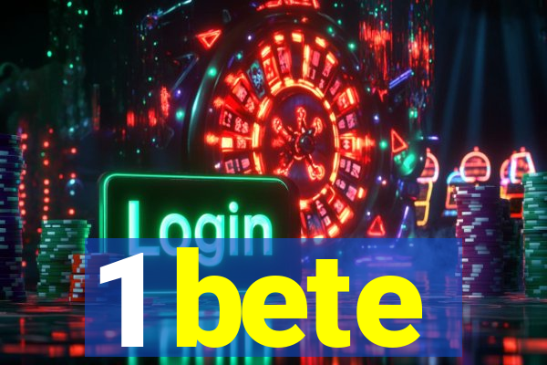 1 bete