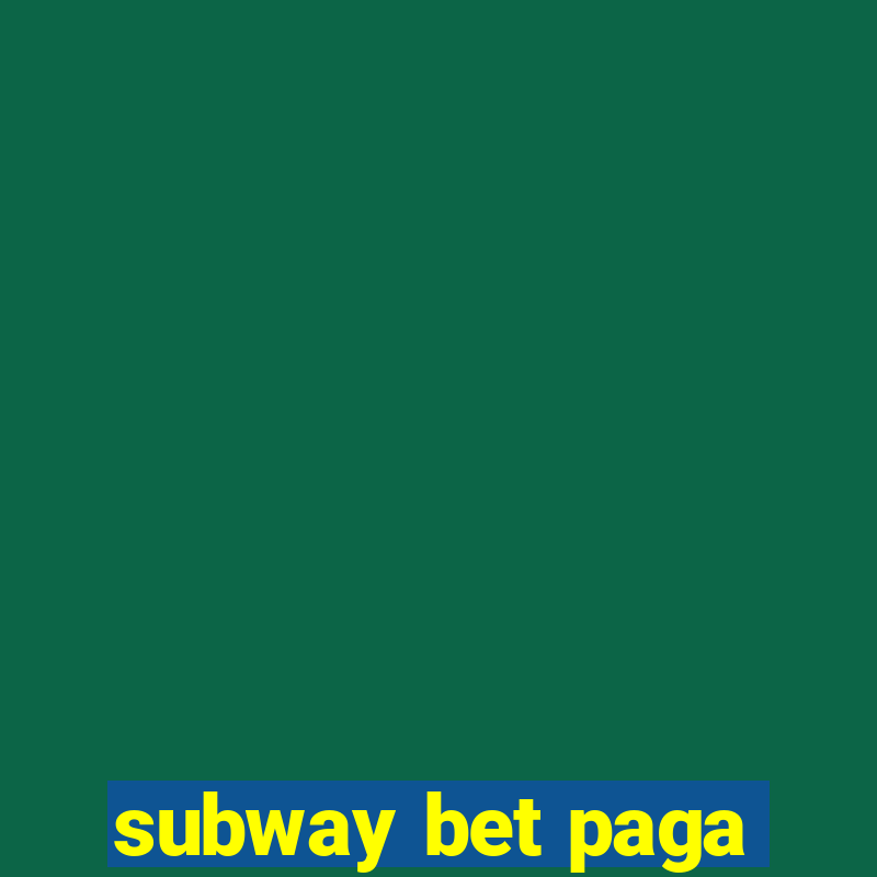 subway bet paga