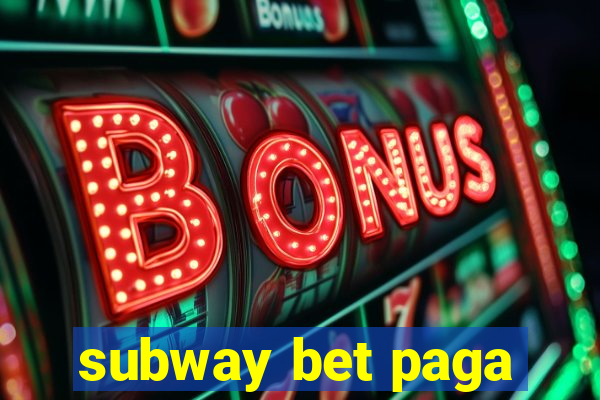 subway bet paga