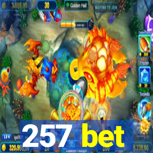 257 bet