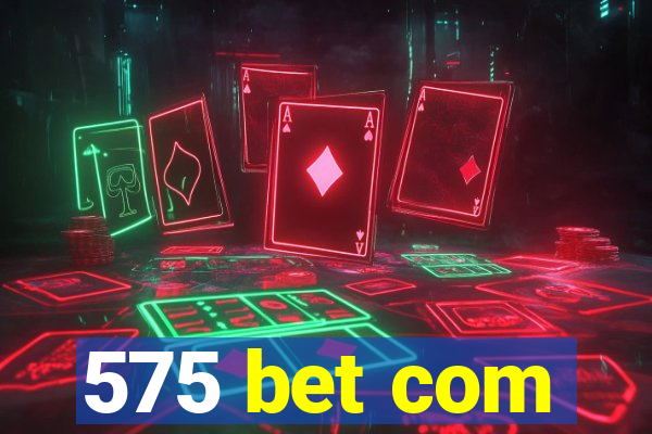 575 bet com