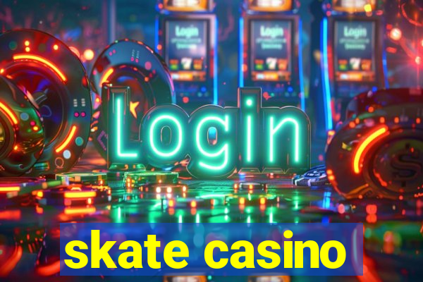 skate casino