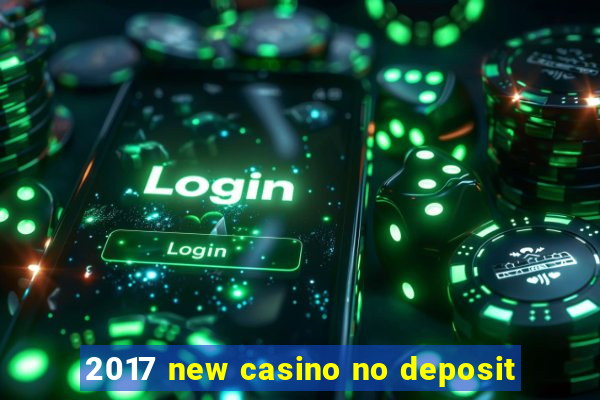 2017 new casino no deposit