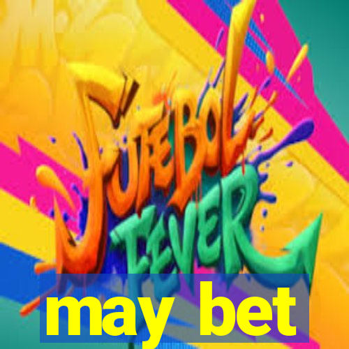 may bet