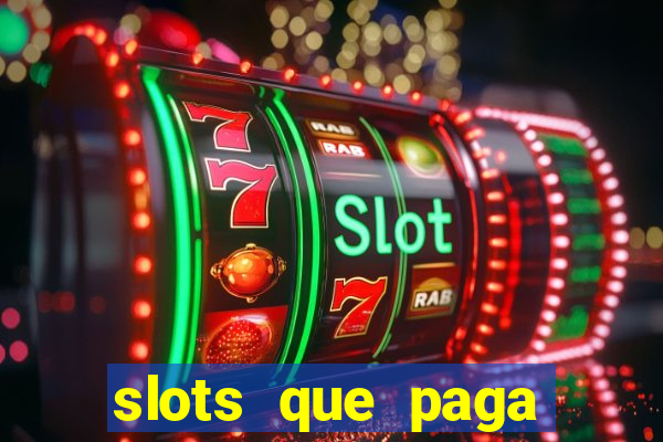 slots que paga dinheiro de verdade