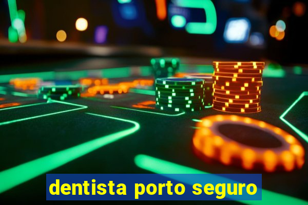 dentista porto seguro