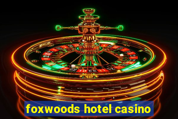 foxwoods hotel casino