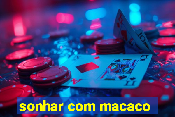 sonhar com macaco