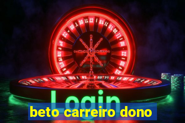 beto carreiro dono