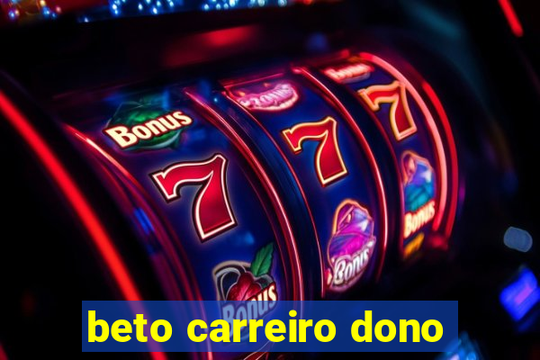 beto carreiro dono