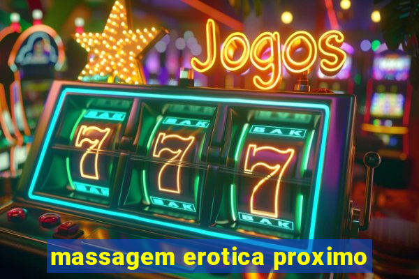 massagem erotica proximo