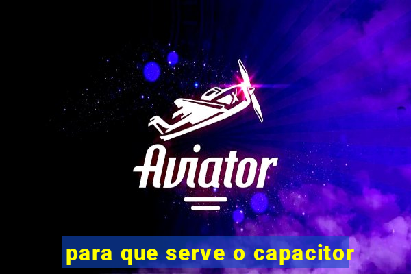 para que serve o capacitor