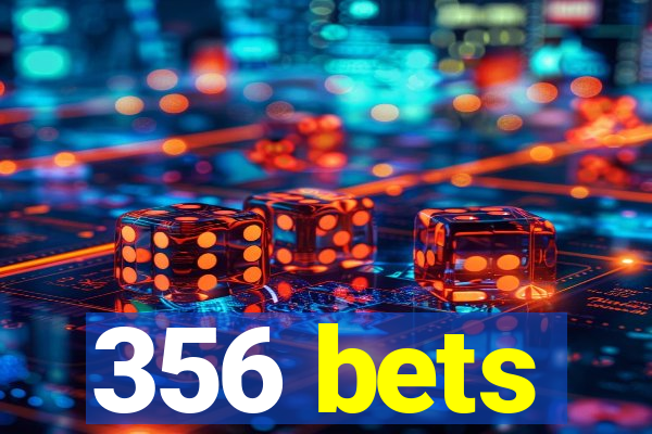 356 bets