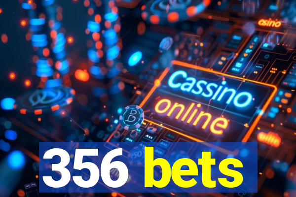 356 bets