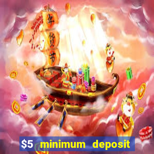 $5 minimum deposit casino 2021