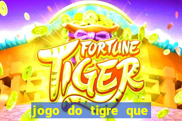 jogo do tigre que n?o precisa depositar