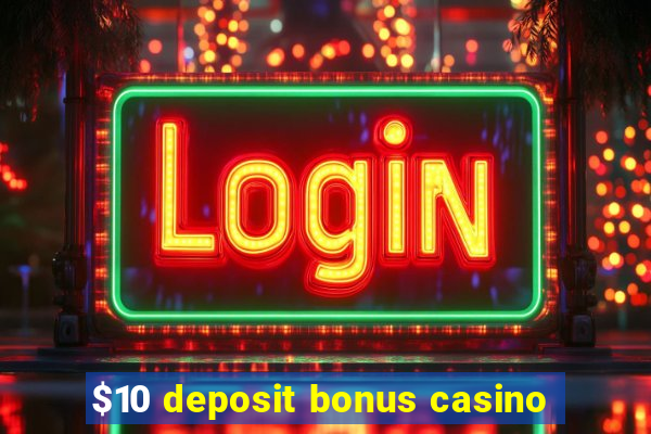 $10 deposit bonus casino