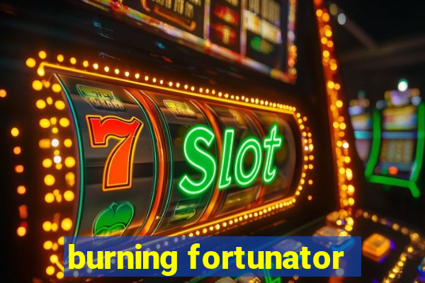 burning fortunator