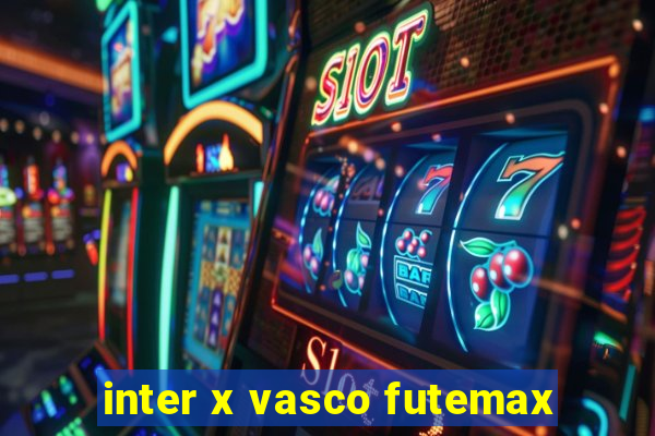 inter x vasco futemax