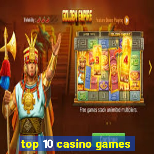 top 10 casino games