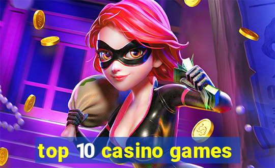 top 10 casino games