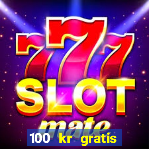 100 kr gratis casino 2017