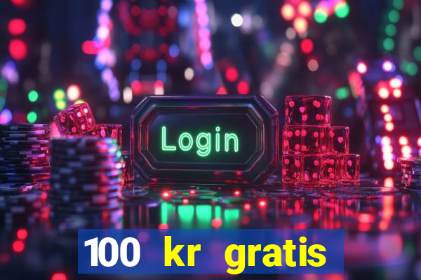 100 kr gratis casino 2017