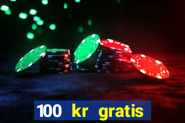 100 kr gratis casino 2017