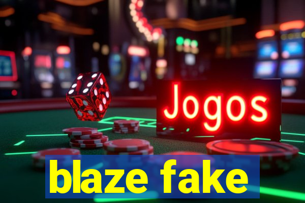 blaze fake