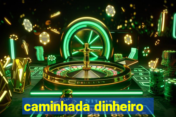 caminhada dinheiro