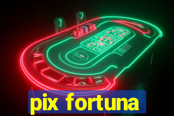 pix fortuna