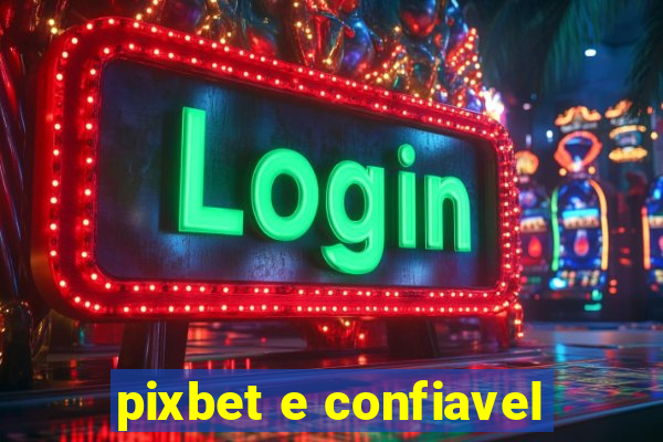 pixbet e confiavel