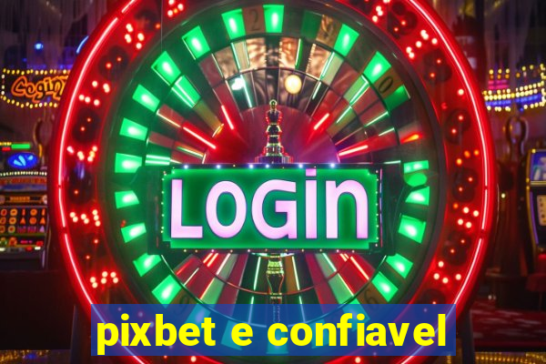 pixbet e confiavel