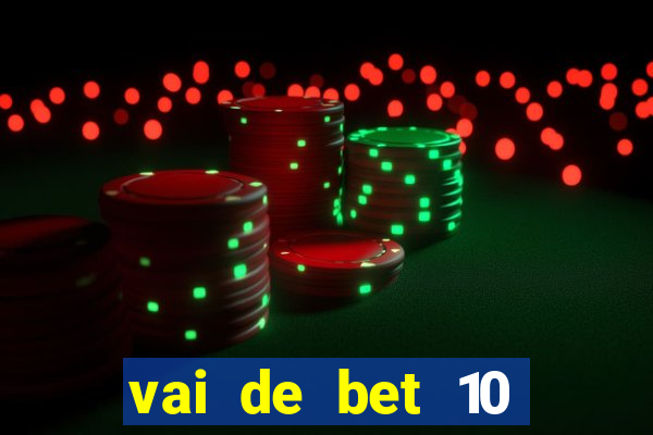 vai de bet 10 reais no cadastro