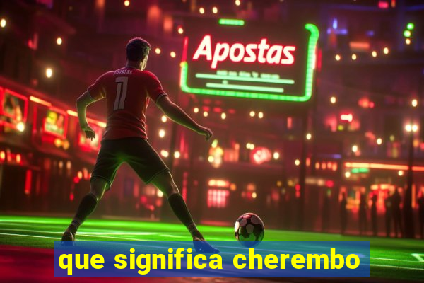 que significa cherembo