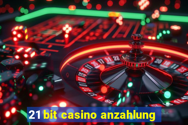 21 bit casino anzahlung