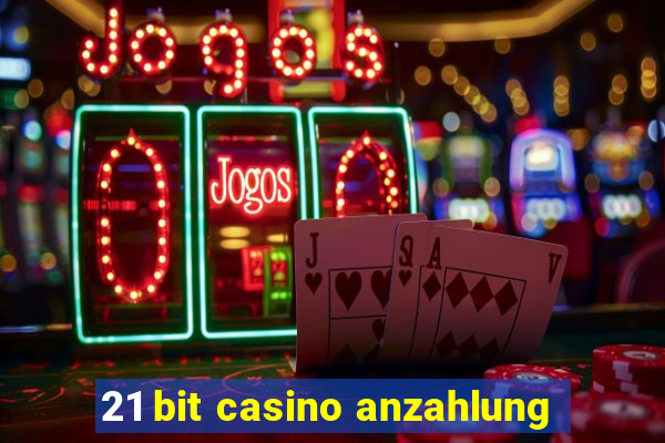 21 bit casino anzahlung