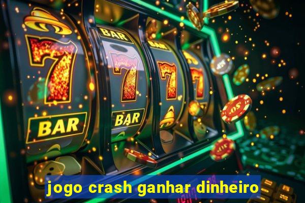 jogo crash ganhar dinheiro