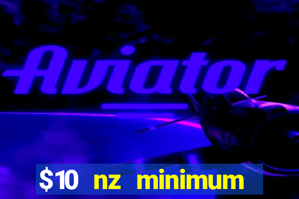 $10 nz minimum deposit casino