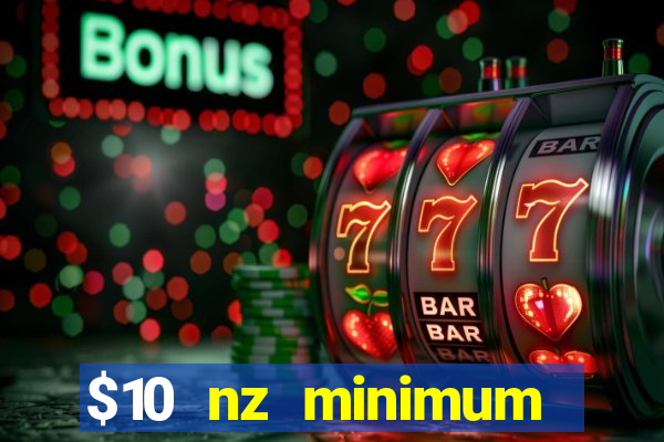 $10 nz minimum deposit casino