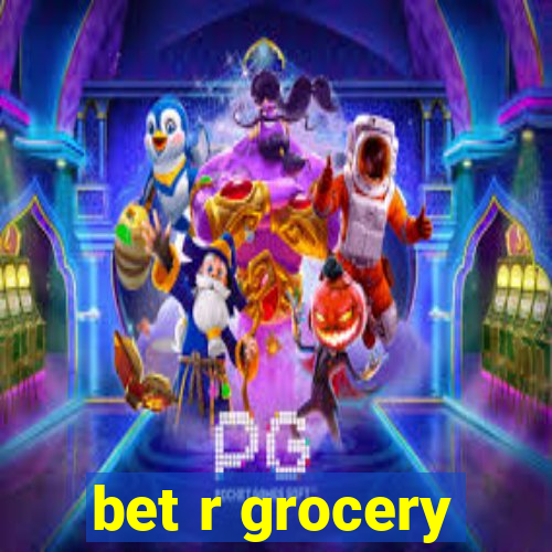 bet r grocery