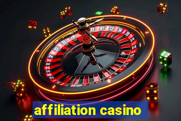 affiliation casino